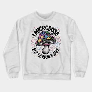 I microdose for everyone's sake Crewneck Sweatshirt